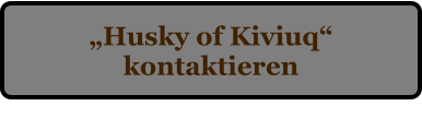 �Husky of Kiviuq� kontaktieren