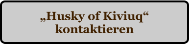 �Husky of Kiviuq� kontaktieren