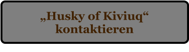 �Husky of Kiviuq� kontaktieren