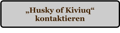 �Husky of Kiviuq� kontaktieren