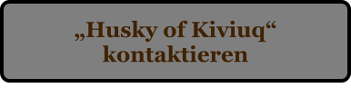 �Husky of Kiviuq� kontaktieren